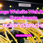 Django Website Web Server Experiments - Nginx vs Apache